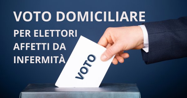 Voto domiciliare per elettori affetti da infermità che ne rendano impossibile l’allontanamento dall’abitazione